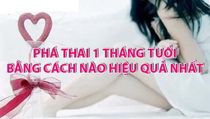 Phá thai 1 tháng tuổi