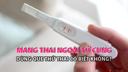 Thai ngoài tử cung thử que có biết không